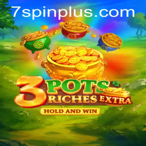Exploring the Thrills of 3potsExtra: The Ultimate 7 SPIN Experience